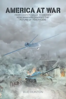 Amerika im Krieg: Von Kanonenkugeln zu Drohnen - Wie die Kriegsführung die Zukunft des Gesundheitswesens veränderte - America at War: From Cannon Balls to Drones - How Warfare Changed The Future of Healthcare