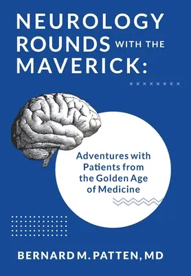 Neurologische Visite mit dem Maverick: Abenteuer mit Patienten aus dem Goldenen Zeitalter der Medizin - Neurology Rounds with the Maverick: Adventures with Patients from the Golden Age of Medicine