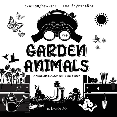 Ich sehe Gartentiere: Bilingual (Englisch / Spanisch) (Ingls / Espaol) A Newborn Black & White Baby Book (High-Contrast Design & Patterns) ( - I See Garden Animals: Bilingual (English / Spanish) (Ingls / Espaol) A Newborn Black & White Baby Book (High-Contrast Design & Patterns) (