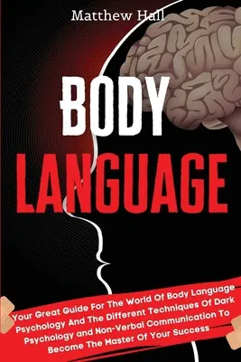 Körpersprache: Ihr großer Leitfaden für die Welt der Körpersprache Psychologie und die verschiedenen Techniken der dunklen Psychologie und Nicht-Ver - Body Language: Your Great Guide For The World Of Body Language Psychology And The Different Techniques Of Dark Psychology and Non-Ver