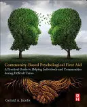 Psychologische Erste Hilfe auf Gemeindeebene: Ein praktischer Leitfaden zur Unterstützung von Einzelpersonen und Gemeinschaften in schwierigen Zeiten - Community-Based Psychological First Aid: A Practical Guide to Helping Individuals and Communities During Difficult Times