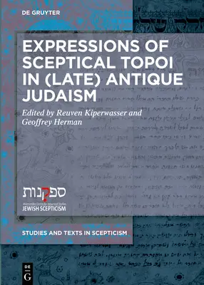 Ausdrucksformen skeptischer Topoi im (spät-)antiken Judentum - Expressions of Sceptical Topoi in (Late) Antique Judaism