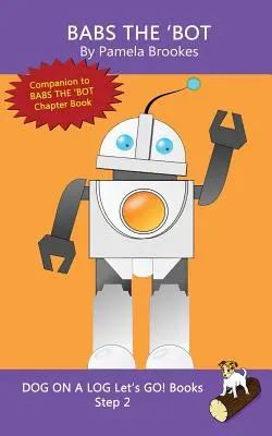 Babs The 'Bot: (Step 2) Sound Out Books (systematisch dekodierbar) Hilft Lesern in der Entwicklungsphase, auch solchen mit Legasthenie, beim Lesenlernen - Babs The 'Bot: (Step 2) Sound Out Books (systematic decodable) Help Developing Readers, including Those with Dyslexia, Learn to Read