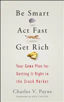 Klug sein, schnell handeln, reich werden: Ihr Spielplan für den richtigen Einstieg in den Aktienmarkt - Be Smart, ACT Fast, Get Rich: Your Game Plan for Getting It Right in the Stock Market