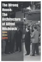 Das falsche Haus: Die Architektur von Alfred Hitchcock - The Wrong House: The Architecture of Alfred Hitchcock