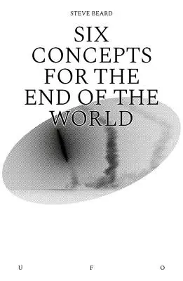 Sechs Konzepte für das Ende der Welt - Six Concepts for the End of the World