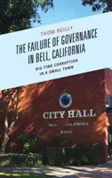 Das Versagen der Verwaltung in Bell, Kalifornien: Groß angelegte Korruption in einer Kleinstadt - The Failure of Governance in Bell, California: Big-Time Corruption in a Small Town