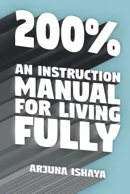 200% - Eine Gebrauchsanweisung für ein erfülltes Leben - 200% - An Instruction Manual for Living Fully