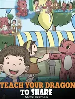 Bringen Sie Ihrem Drachen das Teilen bei: Ein Drachenbuch, das Kindern beibringt, wie man teilt. Eine niedliche Geschichte, die Kindern hilft, Teilen und Teamwork zu verstehen. - Teach Your Dragon To Share: A Dragon Book To Teach Kids How To Share. A Cute Story To Help Children Understand Sharing and Teamwork.