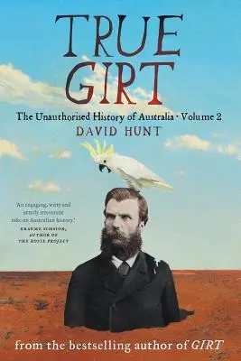 True Girt: Die unautorisierte Geschichte Australiens - True Girt: The Unauthorised History of Australia