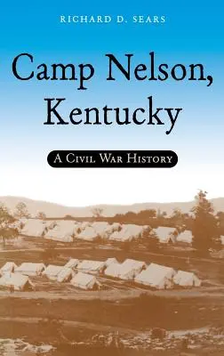 Camp Nelson, Kentucky: Eine Geschichte des Bürgerkriegs - Camp Nelson, Kentucky: A Civil War History