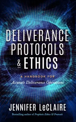 Protokolle und Ethik der Befreiung: Ein Handbuch für akkurate Befreiungsoperationen - Deliverance Protocols & Ethics: A Handbook for Accurate Deliverance Operations