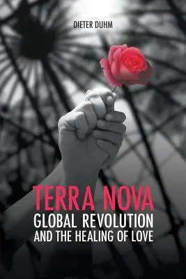 Terra Nova. Globale Revolution und die Heilung der Liebe - Terra Nova. Global Revolution and the Healing of Love