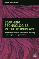 Lerntechnologien am Arbeitsplatz: Wie man Lerntechnologien in Organisationen erfolgreich einsetzt - Learning Technologies in the Workplace: How to Successfully Implement Learning Technologies in Organizations