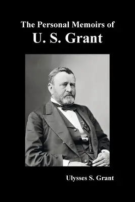 Die persönlichen Memoiren von U. S. Grant, komplett und vollständig illustriert - The Personal Memoirs of U. S. Grant, complete and fully illustrated