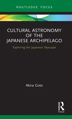 Kulturelle Astronomie des japanischen Archipels: Die Erforschung der japanischen Himmelslandschaft - Cultural Astronomy of the Japanese Archipelago: Exploring the Japanese Skyscape