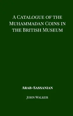 Ein Katalog der muhammedanischen Münzen im Britischen Museum - Arabische Sassanianer - A Catalogue of the Muhammadan Coins in the British Museum - Arab Sassanian