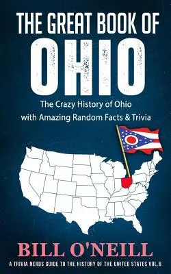 Das große Buch von Ohio: Die verrückte Geschichte von Ohio mit verblüffenden Fakten und Wissenswertem - The Great Book of Ohio: The Crazy History of Ohio with Amazing Random Facts & Trivia