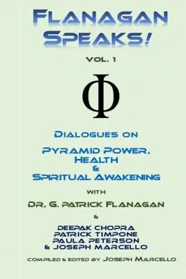 Flanagan spricht! Dialoge über Pyramidenkraft, Gesundheit und spirituelle Heilung - Flanagan Speaks!: Dialogues on Pyramid Power, Health & Spiritual Healing