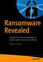 Ransomware aufgedeckt: Ein Leitfaden für Einsteiger zum Schutz und zur Wiederherstellung vor Ransomware-Angriffen - Ransomware Revealed: A Beginner's Guide to Protecting and Recovering from Ransomware Attacks
