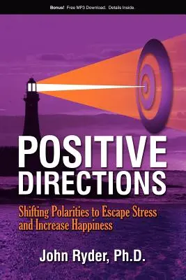 Positive Richtungen: Verschiebung der Polaritäten, um Stress zu entkommen und das Glück zu steigern - Positive Directions: Shifting Polarities to Escape Stress and Increase Happiness