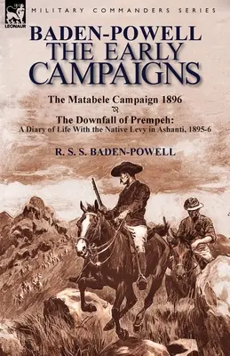 Baden-Powell: Die frühen Feldzüge-Der Untergang von Prempeh, ein Tagebuch über das Leben mit dem Eingeborenen Levy in Ashanti, 1895-6 & die Matabele CA - Baden-Powell: The Early Campaigns-The Downfall of Prempeh, a Diary of Life with the Native Levy in Ashanti, 1895-6 & the Matabele CA