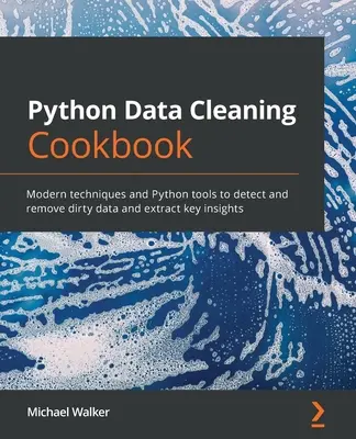 Python Data Cleaning Cookbook: Moderne Techniken und Python-Tools zum Aufspüren und Entfernen unsauberer Daten und zur Gewinnung wichtiger Erkenntnisse - Python Data Cleaning Cookbook: Modern techniques and Python tools to detect and remove dirty data and extract key insights