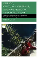 UNESCO, Kulturerbe und außergewöhnlicher universeller Wert: Wertbasierte Analysen der Konventionen zum Welterbe und zum immateriellen Kulturerbe - UNESCO, Cultural Heritage, and Outstanding Universal Value: Value-based Analyses of the World Heritage and Intangible Cultural Heritage Conventions