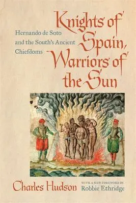 Ritter von Spanien, Krieger der Sonne: Hernando de Soto und die alten Häuptlingstümer des Südens - Knights of Spain, Warriors of the Sun: Hernando de Soto and the South's Ancient Chiefdoms