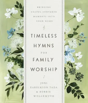 Zeitlose Hymnen für den Familiengottesdienst: Bringen Sie evangeliumsgemäße Momente in Ihr Zuhause - Timeless Hymns for Family Worship: Bringing Gospel-Centered Moments Into Your Home