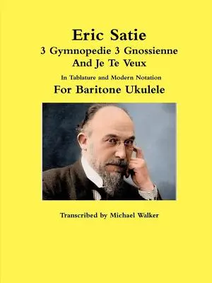 Eric Satie 3 Gymnopedie 3 Gnossienne und Je Te Veux in Tabulatur und moderner Notation für Bariton-Ukulele - Eric Satie 3 Gymnopedie 3 Gnossienne And Je Te Veux In Tablature and Modern Notation For Baritone Ukulele