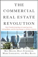 Die Revolution in der gewerblichen Immobilienwirtschaft: Neun transformierende Schlüssel zur Kostensenkung, zur Reduzierung von Verschwendung und zur Förderung des Wandels in einer kaputten Branche - The Commercial Real Estate Revolution: Nine Transforming Keys to Lowering Costs, Cutting Waste, and Driving Change in a Broken Industry