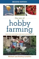 Die Freude an der Hobbylandwirtschaft: Lebensmittel anbauen, Tiere züchten und ein nachhaltiges Leben genießen - The Joy of Hobby Farming: Grow Food, Raise Animals, and Enjoy a Sustainable Life