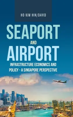 Hafen- und Flughafeninfrastruktur - Wirtschaft und Politik aus der Sicht Singapurs - Seaport and Airport Infrastructure Economics and Policy - a Singapore Perspective