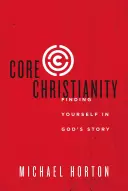 Kernchristentum: Sich selbst in Gottes Geschichte finden - Core Christianity: Finding Yourself in God's Story