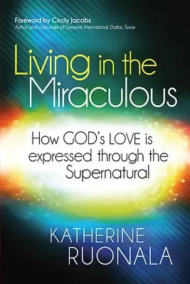 Leben im Wunderbaren: Wie Gottes Liebe durch das Übernatürliche zum Ausdruck kommt - Living in the Miraculous: How God's Love Is Expressed Through the Supernatural