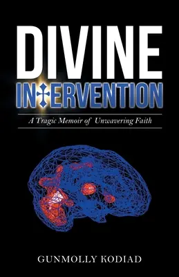 Göttliche Intervention: Tragische Memoiren eines unerschütterlichen Glaubens - Divine Intervention: A Tragic Memoir of Unwavering Faith