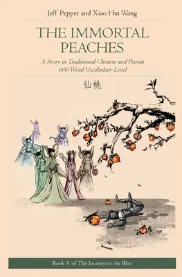 Die unsterblichen Pfirsiche: Eine Geschichte in traditionellem Chinesisch und Pinyin, Vokabeln für 600 Wörter - The Immortal Peaches: A Story in Traditional Chinese and Pinyin, 600 Word Vocabulary Level