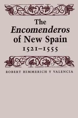 Die Encomenderos von Neuspanien, 1521-1555 - The Encomenderos of New Spain, 1521-1555
