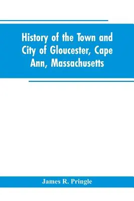 Geschichte des Ortes und der Stadt Gloucester, Cape Ann, Massachusetts - History of the town and city of Gloucester, Cape Ann, Massachusetts