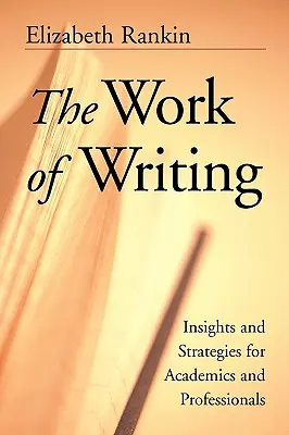 Die Arbeit des Schreibens: Einblicke und Strategien für Akademiker und Berufstätige - The Work of Writing: Insights and Strategies for Academics and Professionals