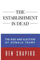 Das Establishment ist tot: Der Aufstieg und die Wahl von Donald Trump - The Establishment Is Dead: The Rise and Election of Donald Trump