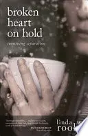 Gebrochenes Herz in der Warteschleife: Trennung überleben - Broken Heart on Hold: Surviving Separation