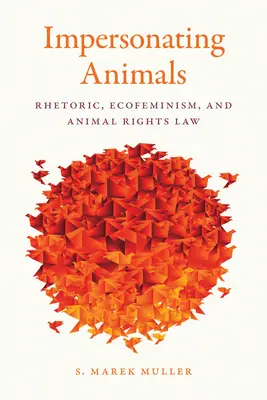 Tiere verkörpern: Rhetorik, Ökofeminismus und Tierrechtsgesetz - Impersonating Animals: Rhetoric, Ecofeminism, and Animal Rights Law