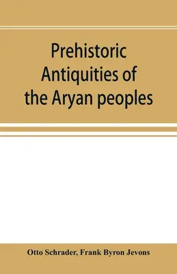 Prähistorische Altertümer der arischen Völker: ein Handbuch der vergleichenden Philologie und der frühesten Kultur - Prehistoric antiquities of the Aryan peoples: a manual of comparative philology and the earliest culture