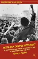 Die Schwarze Campus-Bewegung: Schwarze Studenten und die rassistische Rekonstitution des Hochschulwesens, 1965-1972 - The Black Campus Movement: Black Students and the Racial Reconstitution of Higher Education, 1965-1972