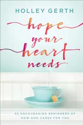 Hoffnung, die dein Herz braucht: 52 ermutigende Ermahnungen, wie Gott für dich sorgt - Hope Your Heart Needs: 52 Encouraging Reminders of How God Cares for You