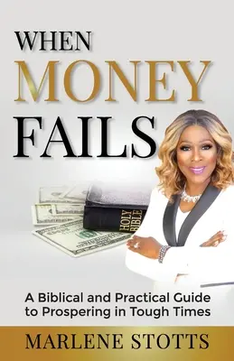 Wenn Geld versagt: Ein biblischer und praktischer Leitfaden für Wohlstand in schwierigen Zeiten - When Money Fails: A Biblical and Practical Guide to Prospering in Tough Times