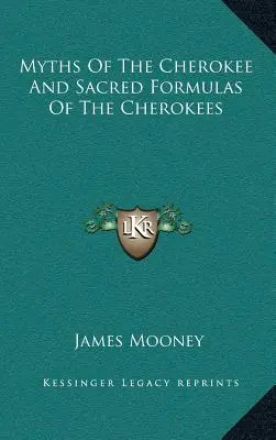 Mythen der Cherokee und Heilige Formeln der Cherokee - Myths of the Cherokee and Sacred Formulas of the Cherokees