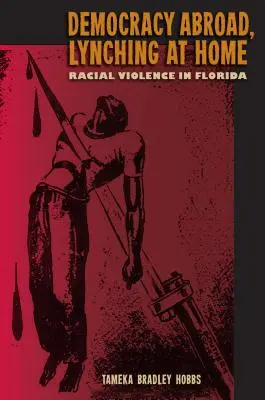 Demokratie im Ausland, Lynchjustiz zu Hause: Rassengewalt in Florida - Democracy Abroad, Lynching at Home: Racial Violence in Florida